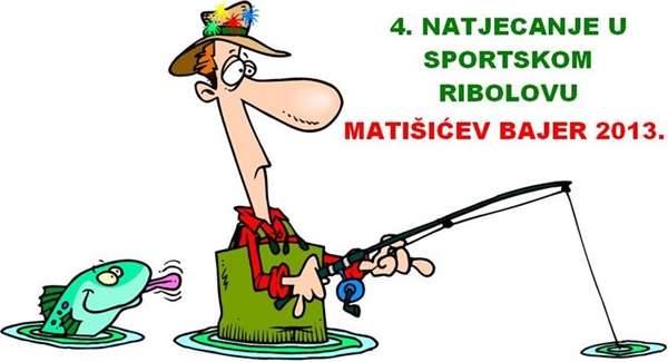 Najava: "4.Natjecanje u sportskom ribolovu - Matišićev bajer 2013."